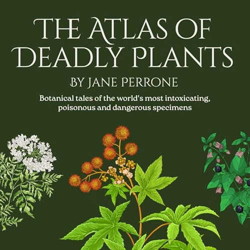 The Atlas of Deadly Plants By Jane Perrone